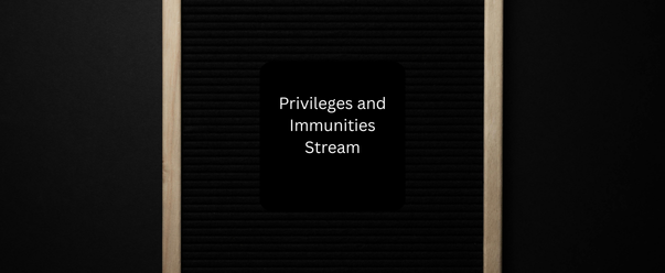 Privileges and Immunities Stream